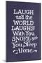 Laugh in Company, Snore Alone-null-Mounted Art Print