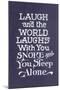 Laugh in Company, Snore Alone-null-Mounted Art Print