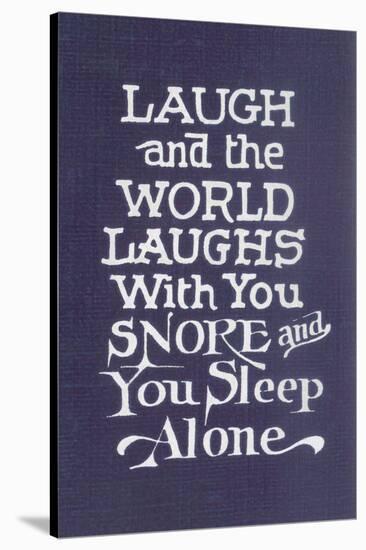 Laugh in Company, Snore Alone-null-Stretched Canvas