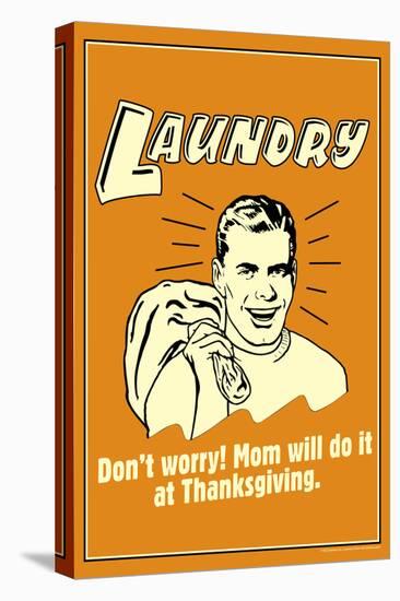 Laundry Mom Will Do It At Thanksgiving Funny Retro Poster-Retrospoofs-Stretched Canvas