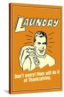 Laundry Mom Will Do It At Thanksgiving Funny Retro Poster-Retrospoofs-Stretched Canvas