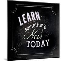 Learn Something New Today - Inspirational Chalkboard Style Quote Poster-Jeanne Stevenson-Mounted Art Print