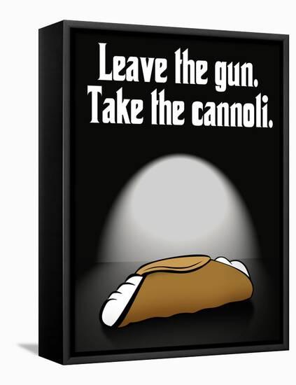 Leave the Gun Take the Cannoli Quote Poster Print-null-Framed Stretched Canvas