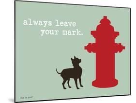 Leave Your Mark-Dog is Good-Mounted Art Print