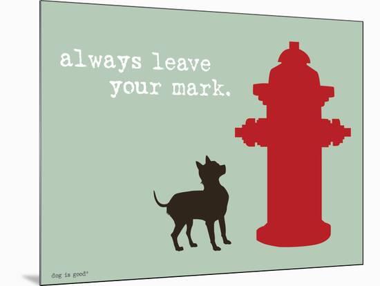 Leave Your Mark-Dog is Good-Mounted Art Print