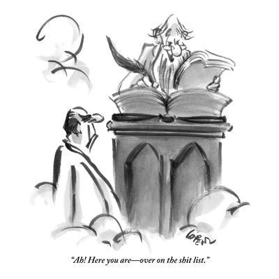 "Ah! Here you are?over on the shit list." - New Yorker Cartoon