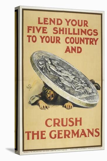 Lend Your Five Shillings To Your Country and Crush the Germans-null-Stretched Canvas