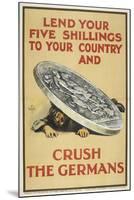 Lend Your Five Shillings To Your Country and Crush the Germans-null-Mounted Giclee Print