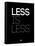 Less Is Less Black-NaxArt-Framed Stretched Canvas