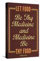 Let Food Be Thy Medicine Hippocrates-null-Stretched Canvas