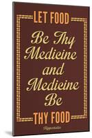 Let Food Be Thy Medicine Hippocrates-null-Mounted Poster