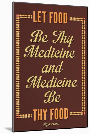 Let Food Be Thy Medicine Hippocrates-null-Mounted Poster