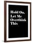 Let Me Overthink This-null-Framed Art Print