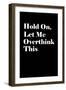 Let Me Overthink This-null-Framed Art Print