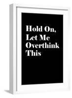 Let Me Overthink This-null-Framed Art Print