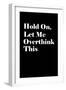 Let Me Overthink This-null-Framed Art Print