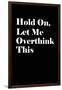 Let Me Overthink This-null-Framed Art Print