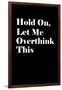 Let Me Overthink This-null-Framed Art Print