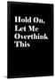 Let Me Overthink This-null-Framed Art Print