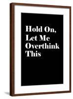 Let Me Overthink This-null-Framed Art Print