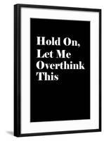 Let Me Overthink This-null-Framed Art Print