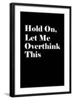 Let Me Overthink This-null-Framed Art Print