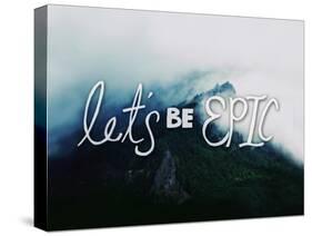 Let's Be Epic-Leah Flores-Stretched Canvas