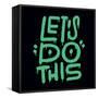 Let S Do it - Urban Graffiti Lettering Quote. Encourage Phrase for Cards, Posters, Merch. Motivatio-Svetlana Shamshurina-Framed Stretched Canvas