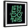 Let S Do it - Urban Graffiti Lettering Quote. Encourage Phrase for Cards, Posters, Merch. Motivatio-Svetlana Shamshurina-Framed Photographic Print