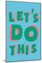 Let's Do This-null-Mounted Art Print