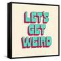 Let's Get Weird-null-Framed Stretched Canvas