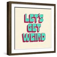 Let's Get Weird-null-Framed Art Print