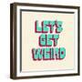 Let's Get Weird-null-Framed Art Print