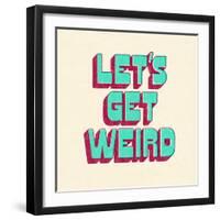 Let's Get Weird-null-Framed Art Print