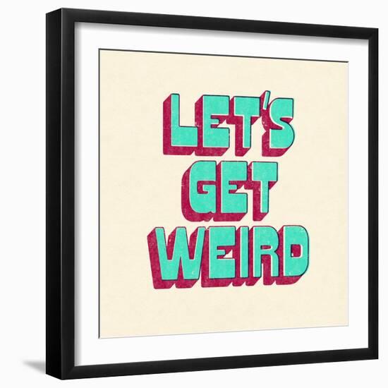 Let's Get Weird-null-Framed Art Print