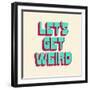 Let's Get Weird-null-Framed Art Print