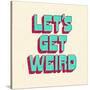 Let's Get Weird-null-Stretched Canvas