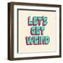 Let's Get Weird-null-Framed Art Print