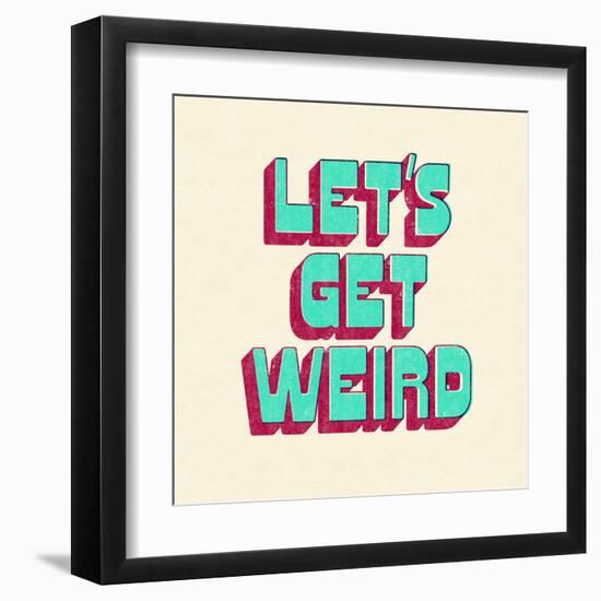 Let's Get Weird-null-Framed Art Print