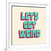 Let's Get Weird-null-Framed Art Print