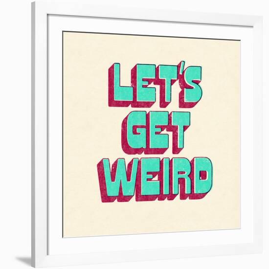 Let's Get Weird-null-Framed Art Print