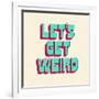 Let's Get Weird-null-Framed Art Print