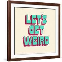 Let's Get Weird-null-Framed Art Print