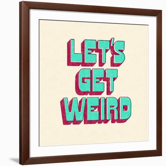 Let's Get Weird-null-Framed Art Print