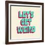 Let's Get Weird-null-Framed Art Print