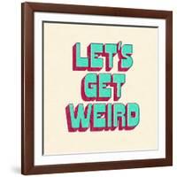 Let's Get Weird-null-Framed Art Print