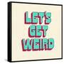 Let's Get Weird-null-Framed Stretched Canvas