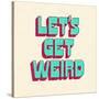Let's Get Weird-null-Stretched Canvas