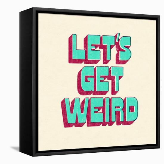 Let's Get Weird-null-Framed Stretched Canvas