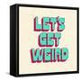 Let's Get Weird-null-Framed Stretched Canvas